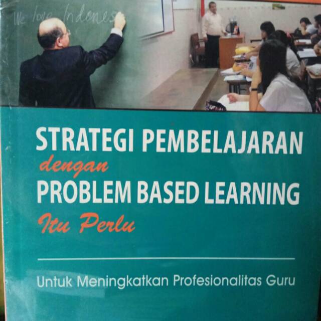 STRATEGI PEMBELAJARAN dengan.PROBLEM BASED LEARNING itu perlu