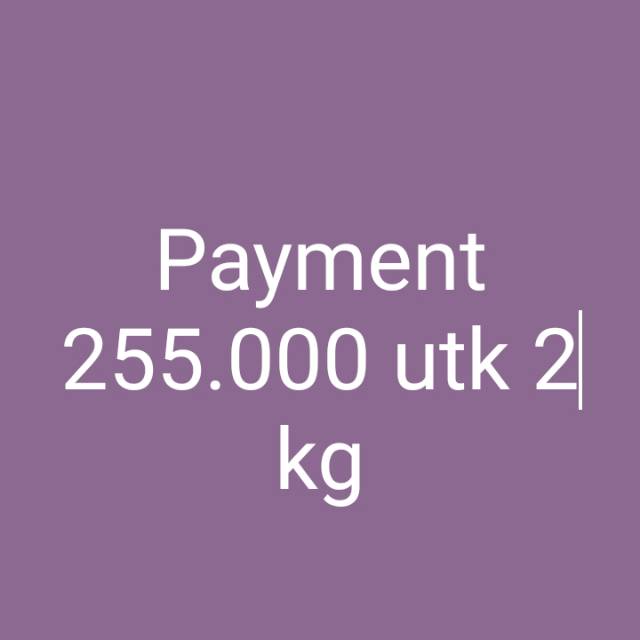 Payment 255.000 utk 2 kg