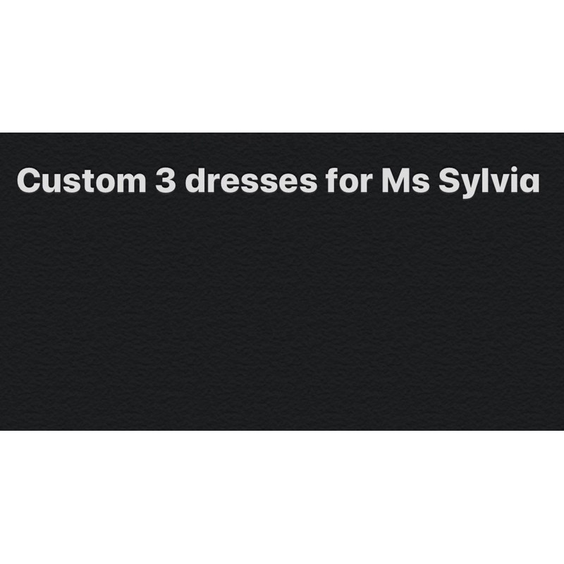 custom 3 dresses for ms sylvia