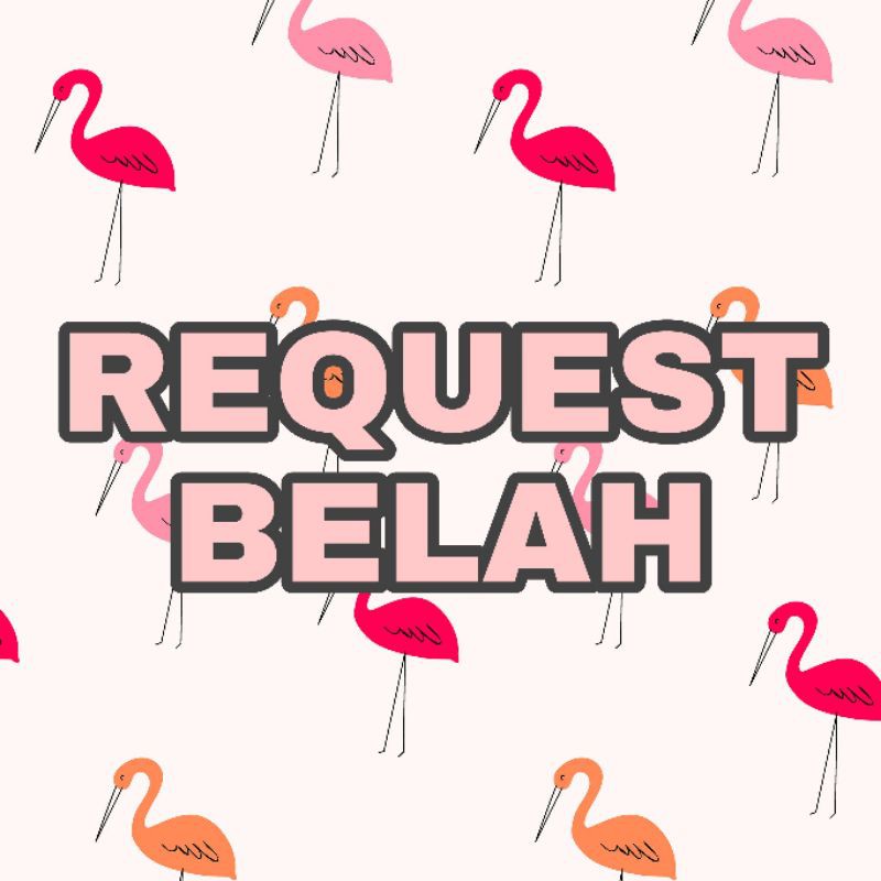 REQUEST BELAH