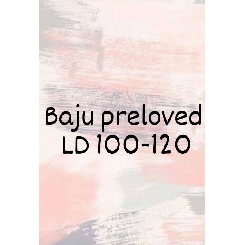 baju preloved,  LD 100-120