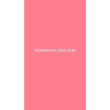 PESANAN KAK DEDE ZIZAH