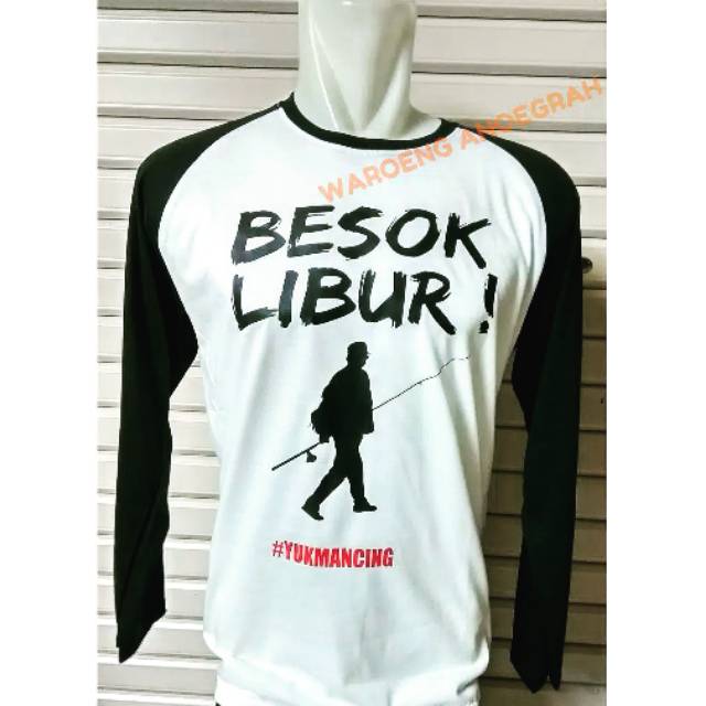 Kaos Reglan Besok Libur Yuk Mancing