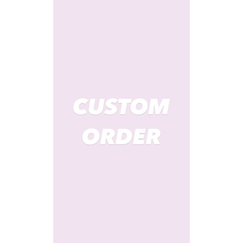 CUSTOM ORDER