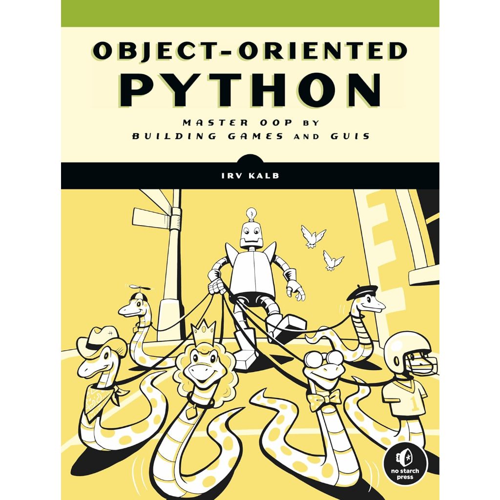 Object-Oriented Python: Master OOP by Building Games and GUIs