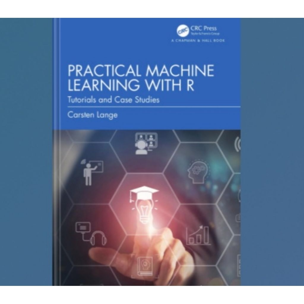 Buku Practical Machine Learning with R: Tutorials and Case Studies
