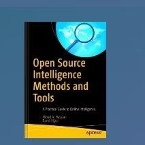 Open Source Intelligence Methods and Tools: A Practical Guide to Online Intelligence