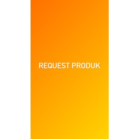 REQUEST PRODUK