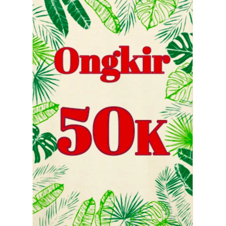 Ongkir 50K