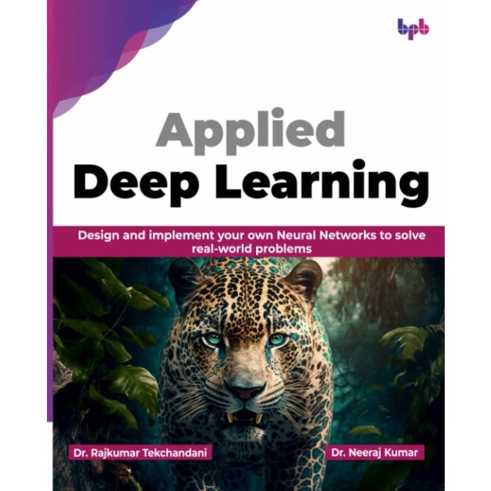 Applied Deep Learning: Design and implement your own Neural Network