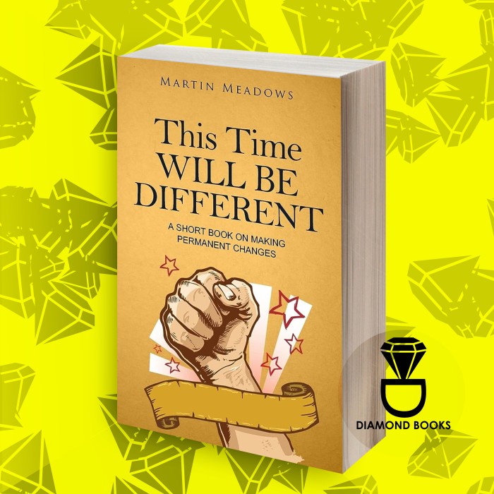 This Time Will Be Different: A Short Book on Making Permanent Changes