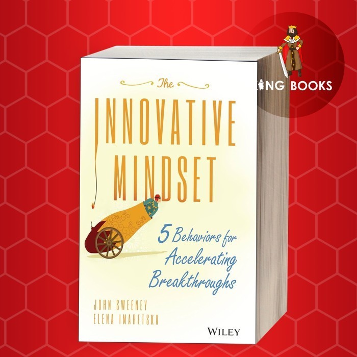 The Innovative Mindset: 5 Behaviors for Accelerating Breakthroughs