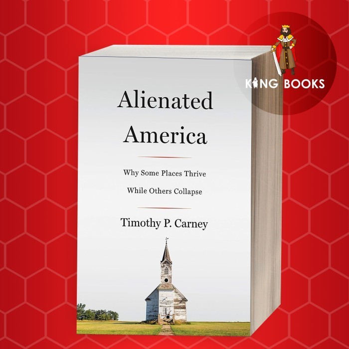 Alienated America: Why Some Places Thrive While Others Collapse