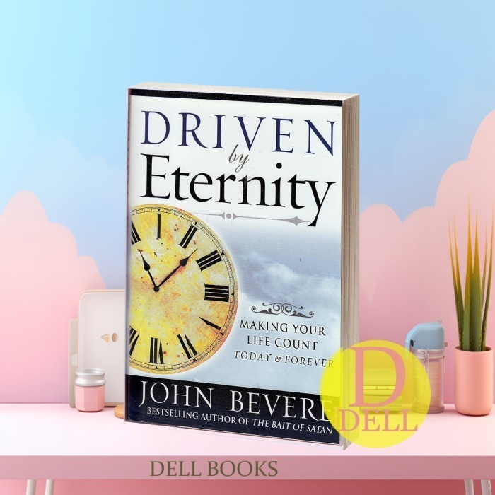 Driven by Eternity: Making Your Life Count Today & Forever