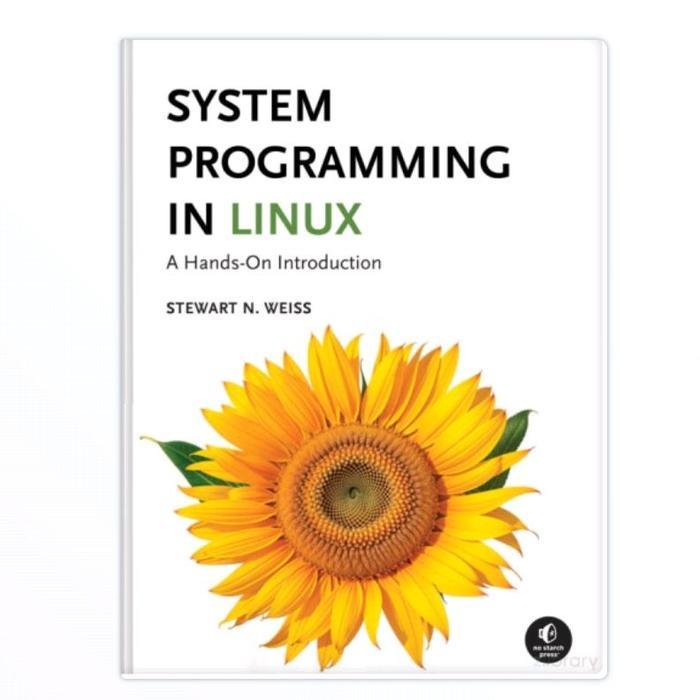 BUKU System Programming in Linux. A Hands-On Introduction Stewart N. Weiss