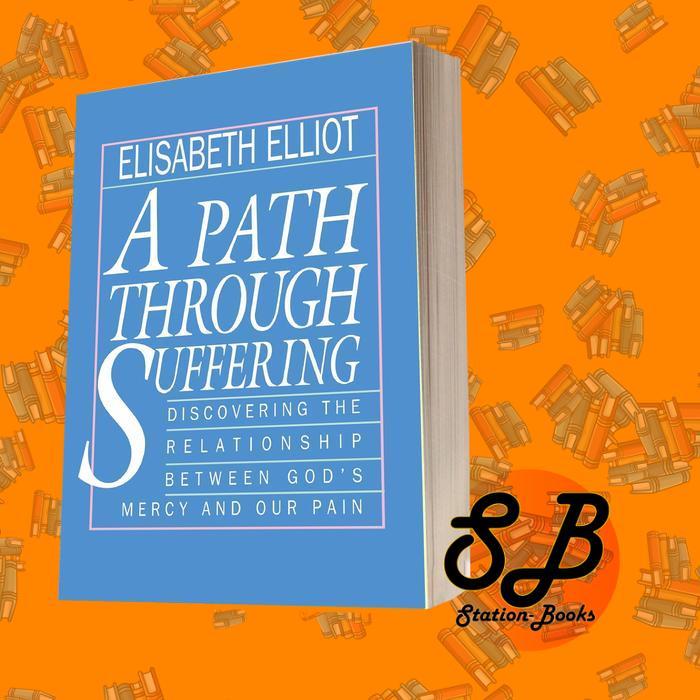 A Path Through Suffering Elisabeth Elliot