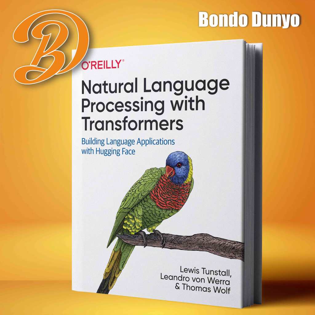 Natural Language Processing with Transformers By Lewis Tunstall, Leandro von Werra, Thomas Wolf