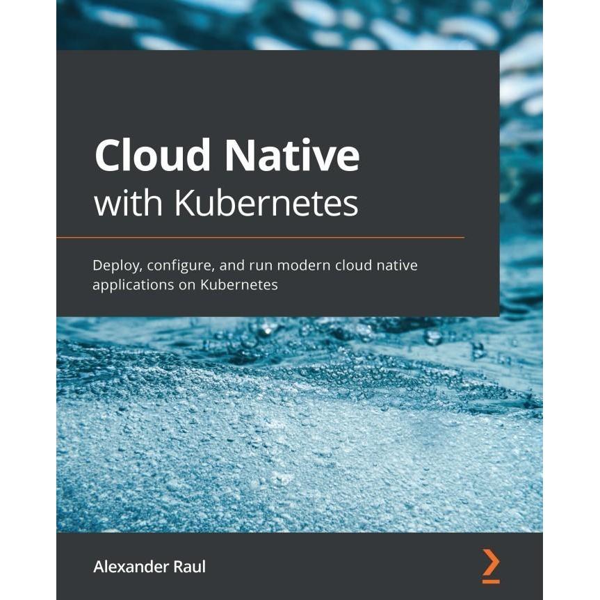 Buku Cloud Native with Kubernetes_ Deploy, configure, and run modern
